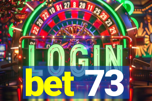 bet 73